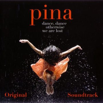 Pina Dance, Dance Otherwise We Are Lost (Original Soundtrack)