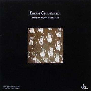 Empire Centrafricain – Musique Gbáyá / Chants À Penser