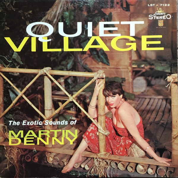 Quiet Village - The Exotic Sounds Of Martin Denny