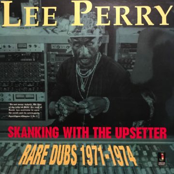 Skanking With The Upsetter – Rare Dubs 1971-1974