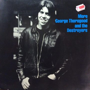 More George Thorogood And The Destroyers More George Thorogood And The Destroyers